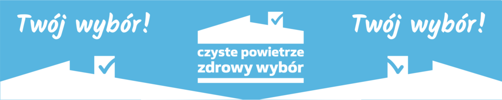 Baner z napisami: Czyste powietrze, zdrowy wybór. Twój wybór!